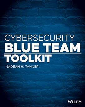 Cybersecurity Blue Team Toolkit ' within the Blue Team: Rigid Defense in an Ever-Changing Threat Landscape '